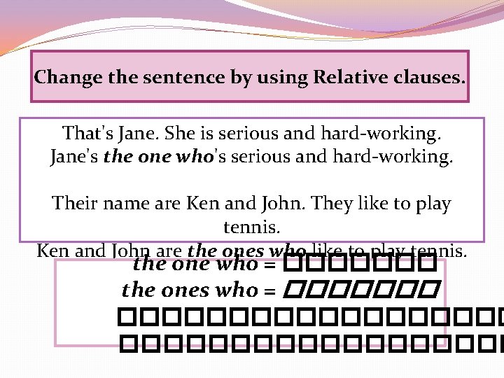 Change the sentence by using Relative clauses. That's Jane. She is serious and hard-working.