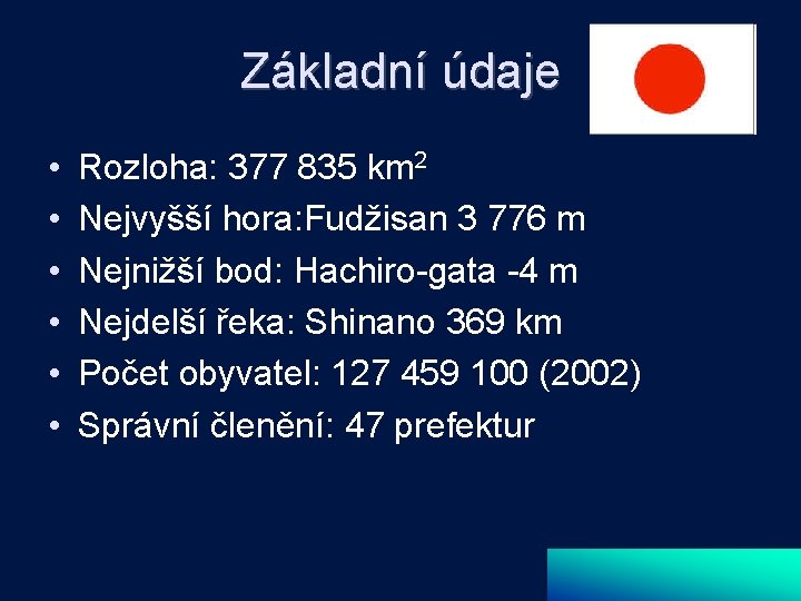 Základní údaje • • • Rozloha: 377 835 km 2 Nejvyšší hora: Fudžisan 3