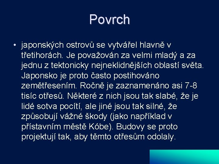 Povrch • japonských ostrovů se vytvářel hlavně v třetihorách. Je považován za velmi mladý