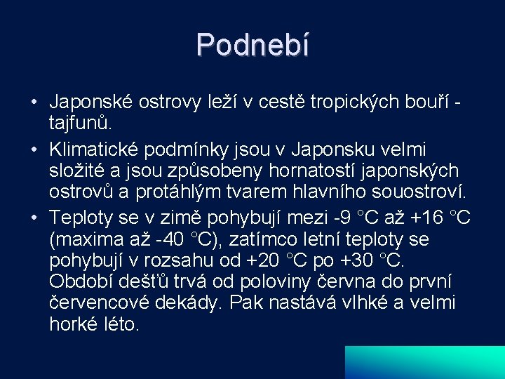 Podnebí • Japonské ostrovy leží v cestě tropických bouří tajfunů. • Klimatické podmínky jsou