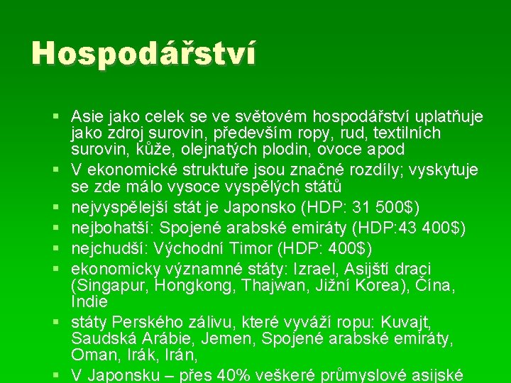 Hospodářství Asie jako celek se ve světovém hospodářství uplatňuje jako zdroj surovin, především ropy,