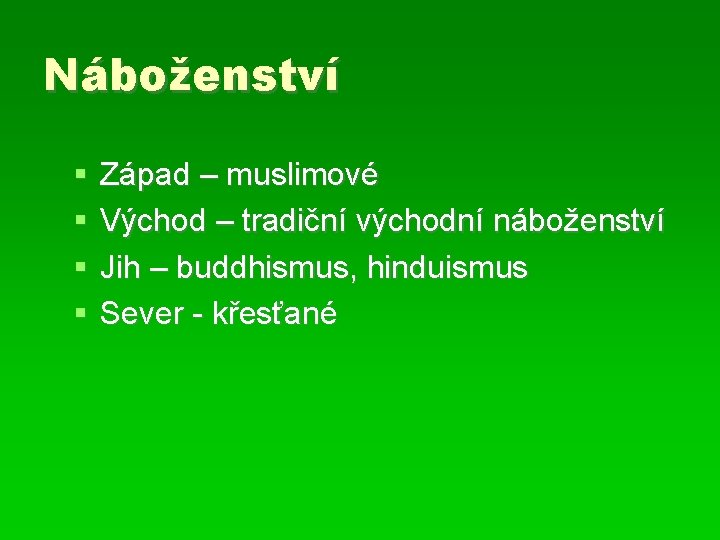 Náboženství Západ – muslimové Východ – tradiční východní náboženství Jih – buddhismus, hinduismus Sever