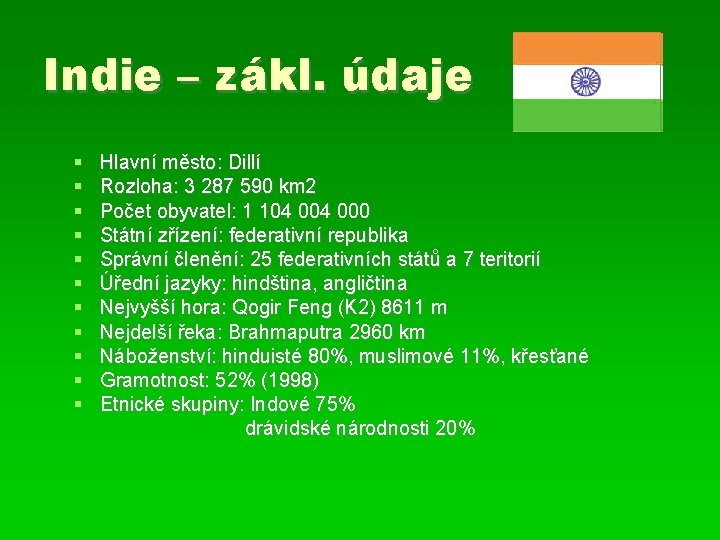 Indie – zákl. údaje Hlavní město: Dillí Rozloha: 3 287 590 km 2 Počet