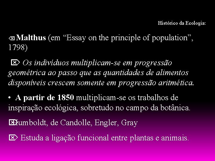 Histórico da Ecologia: Malthus (em “Essay on the principle of population”, 1798) Os indivíduos