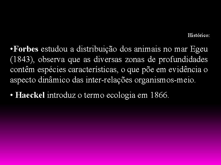 Histórico: • Forbes estudou a distribuição dos animais no mar Egeu (1843), observa que