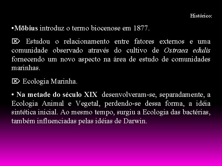 Histórico: • Möbius introduz o termo biocenose em 1877. Estudou o relacionamento entre fatores