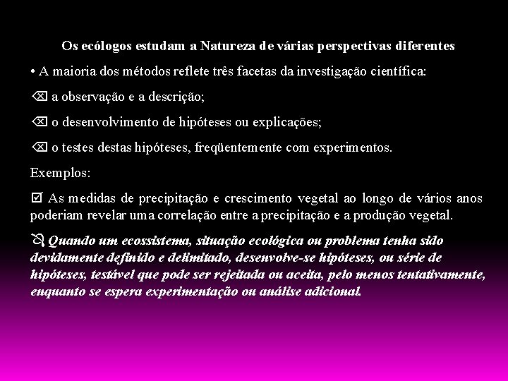 Os ecólogos estudam a Natureza de várias perspectivas diferentes • A maioria dos métodos