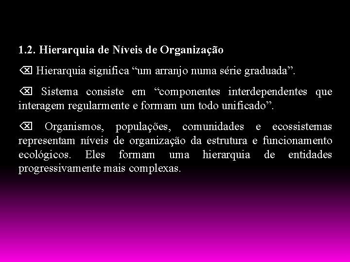 1. 2. Hierarquia de Níveis de Organização Hierarquia significa “um arranjo numa série graduada”.