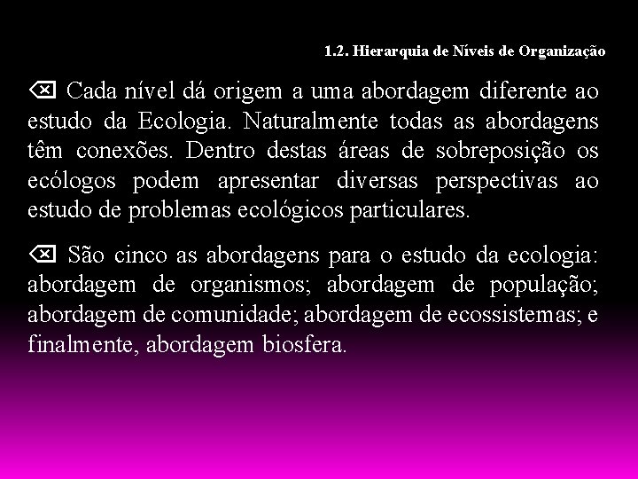 1. 2. Hierarquia de Níveis de Organização Cada nível dá origem a uma abordagem