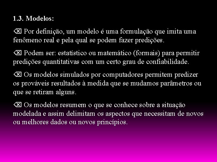 1. 3. Modelos: Por definição, um modelo é uma formulação que imita uma fenômeno