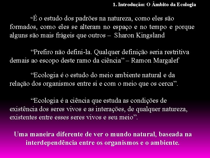 1. Introdução: O mbito da Ecologia “É o estudo dos padrões na natureza, como