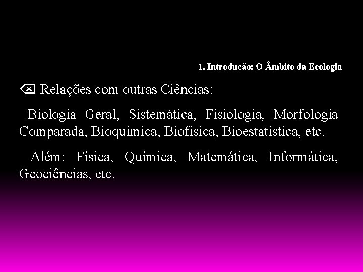 1. Introdução: O mbito da Ecologia Relações com outras Ciências: Biologia Geral, Sistemática, Fisiologia,