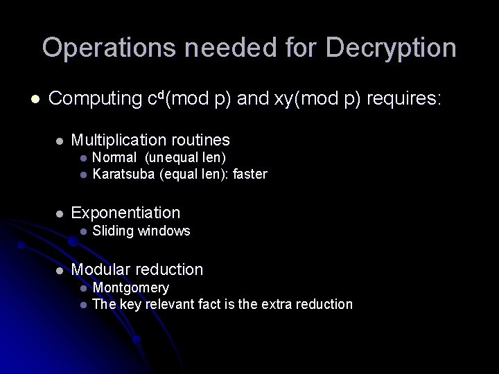 Operations needed for Decryption l Computing cd(mod p) and xy(mod p) requires: l Multiplication