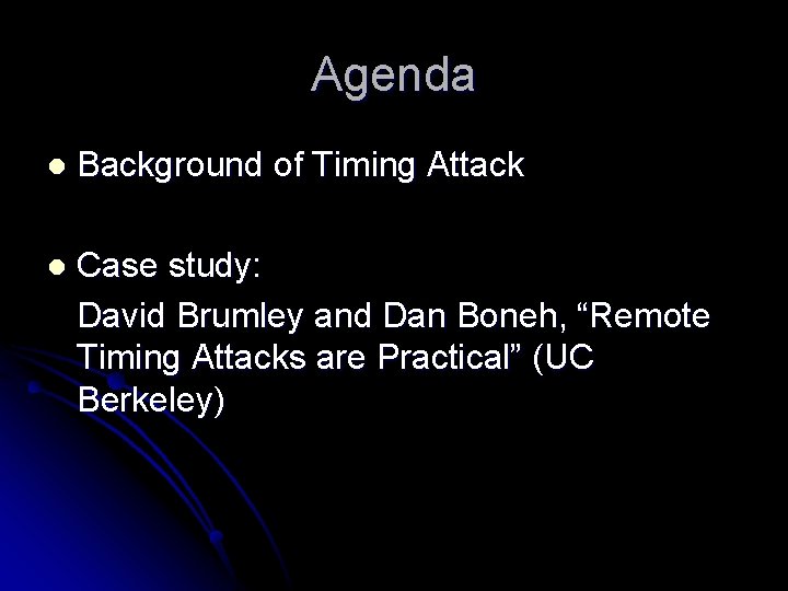 Agenda l Background of Timing Attack l Case study: David Brumley and Dan Boneh,