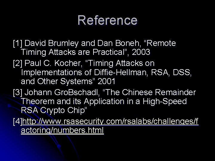 Reference [1] David Brumley and Dan Boneh, “Remote Timing Attacks are Practical”, 2003 [2]