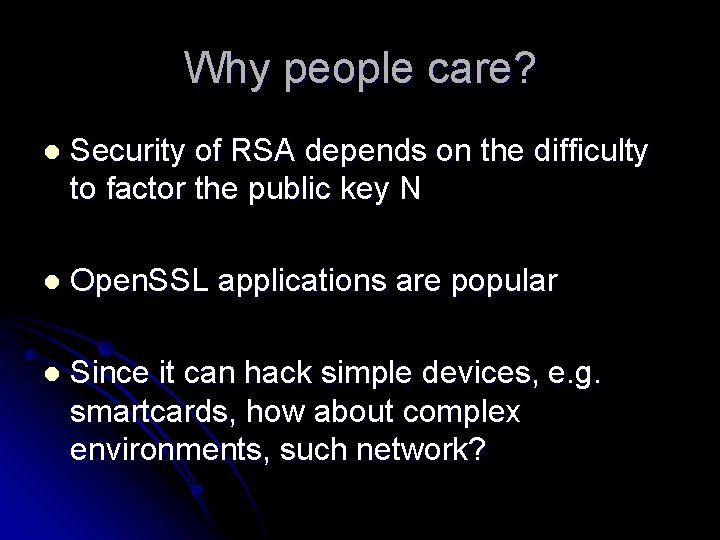 Why people care? l Security of RSA depends on the difficulty to factor the