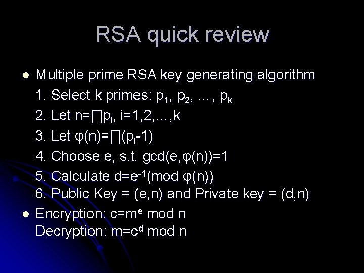 RSA quick review l l Multiple prime RSA key generating algorithm 1. Select k