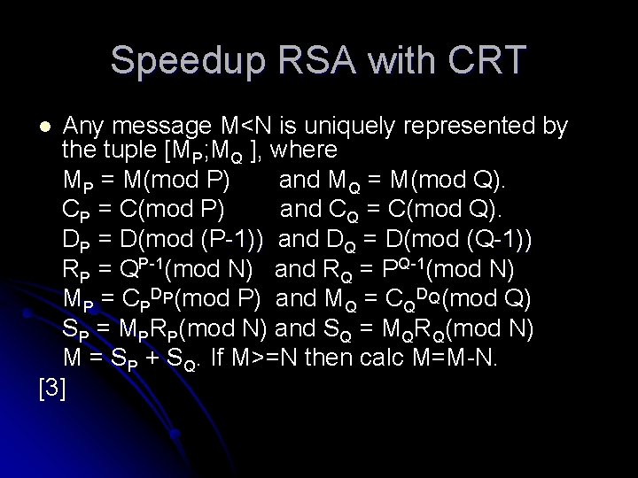 Speedup RSA with CRT Any message M<N is uniquely represented by the tuple [MP;