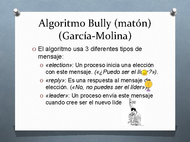 Algoritmo Bully (matón) (García-Molina) O El algoritmo usa 3 diferentes tipos de mensaje: O