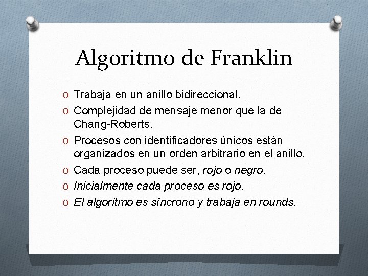 Algoritmo de Franklin O Trabaja en un anillo bidireccional. O Complejidad de mensaje menor