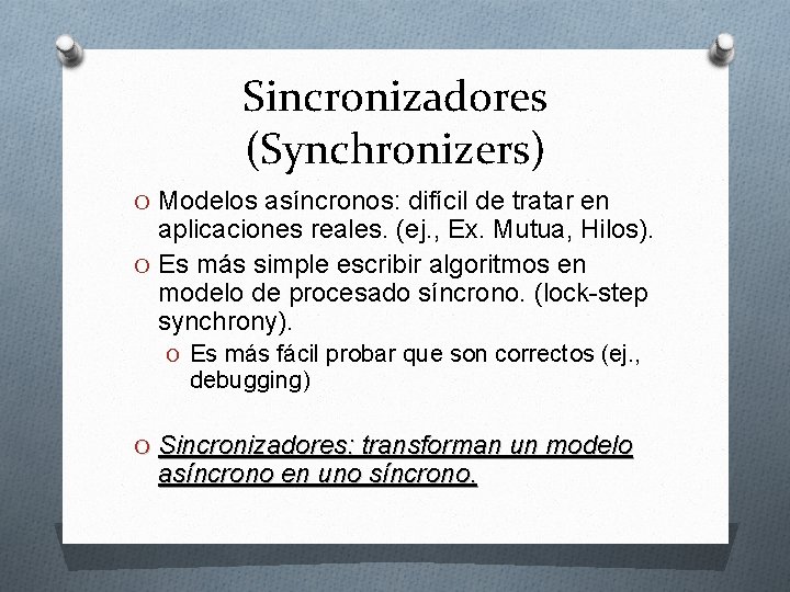 Sincronizadores (Synchronizers) O Modelos asíncronos: difícil de tratar en aplicaciones reales. (ej. , Ex.