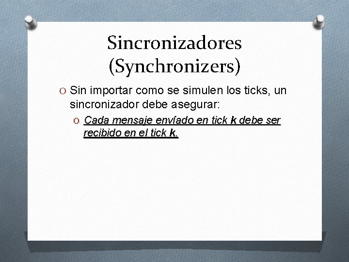 Sincronizadores (Synchronizers) O Sin importar como se simulen los ticks, un sincronizador debe asegurar: