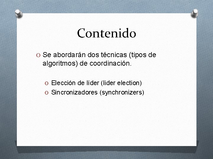 Contenido O Se abordarán dos técnicas (tipos de algoritmos) de coordinación. O Elección de