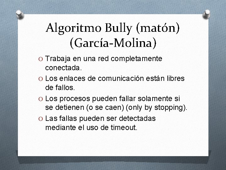 Algoritmo Bully (matón) (García-Molina) O Trabaja en una red completamente conectada. O Los enlaces