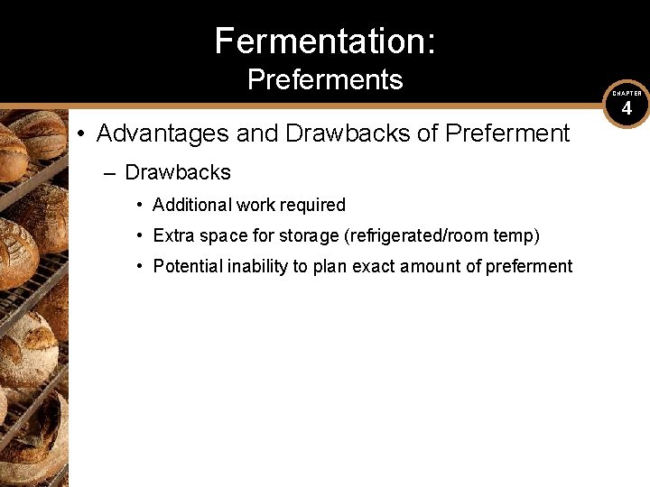 Fermentation: Preferments • Advantages and Drawbacks of Preferment – Drawbacks • Additional work required Fermentation: Preferments • Advantages and Drawbacks of Preferment – Drawbacks • Additional work required