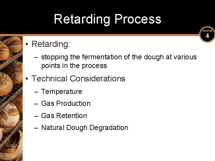 Retarding Process CHAPTER • Retarding: – stopping the fermentation of the dough at various