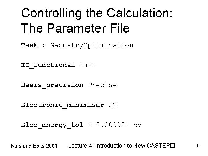 Controlling the Calculation: The Parameter File Task : Geometry. Optimization XC_functional PW 91 Basis_precision
