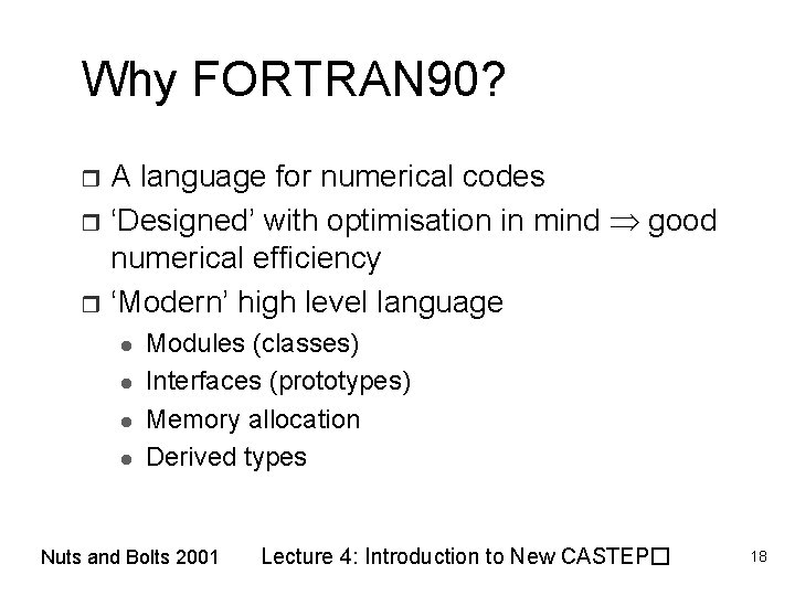 Why FORTRAN 90? A language for numerical codes r ‘Designed’ with optimisation in mind
