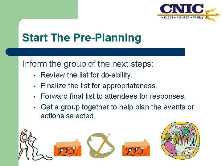 Start The Pre-Planning Inform the group of the next steps: • • Review the