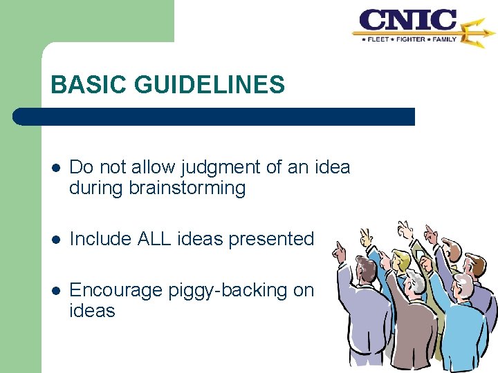 BASIC GUIDELINES l Do not allow judgment of an idea during brainstorming l Include