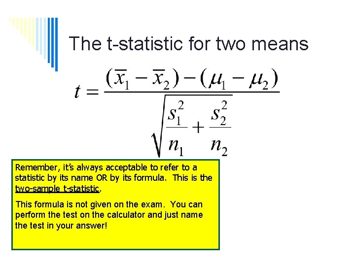 The t-statistic for two means Remember, it’s always acceptable to refer to a statistic
