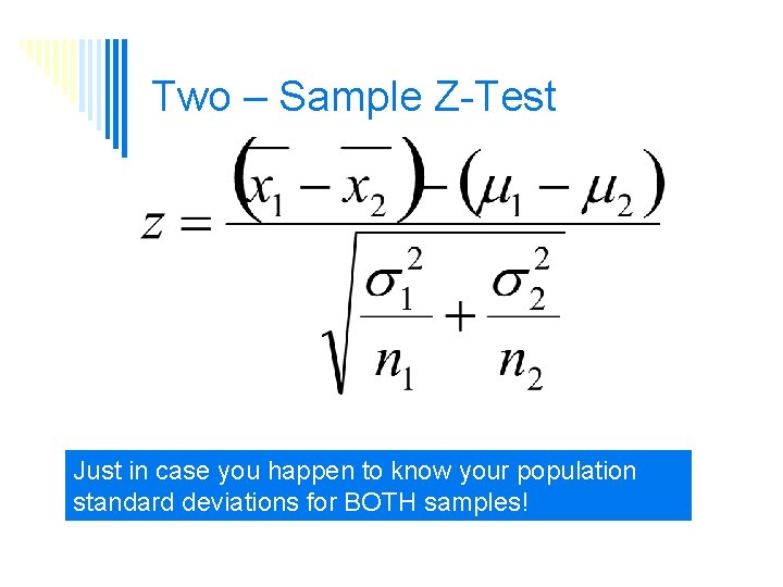 Two – Sample Z-Test Just in case you happen to know your population standard
