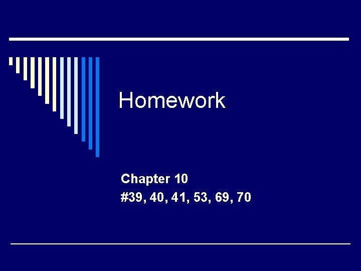 Homework Chapter 10 #39, 40, 41, 53, 69, 70 