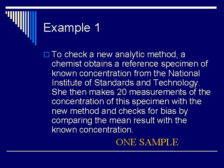 Example 1 o To check a new analytic method, a chemist obtains a reference