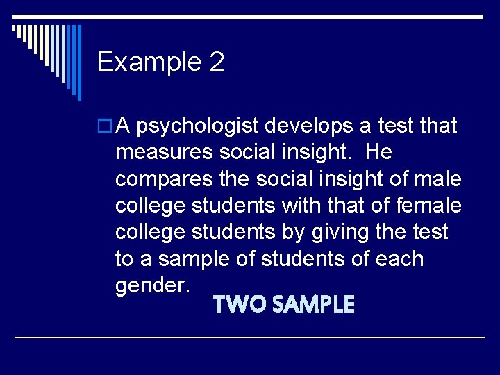 Example 2 o A psychologist develops a test that measures social insight. He compares