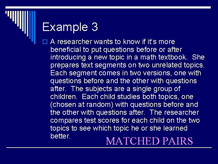 Example 3 o A researcher wants to know if it’s more beneficial to put
