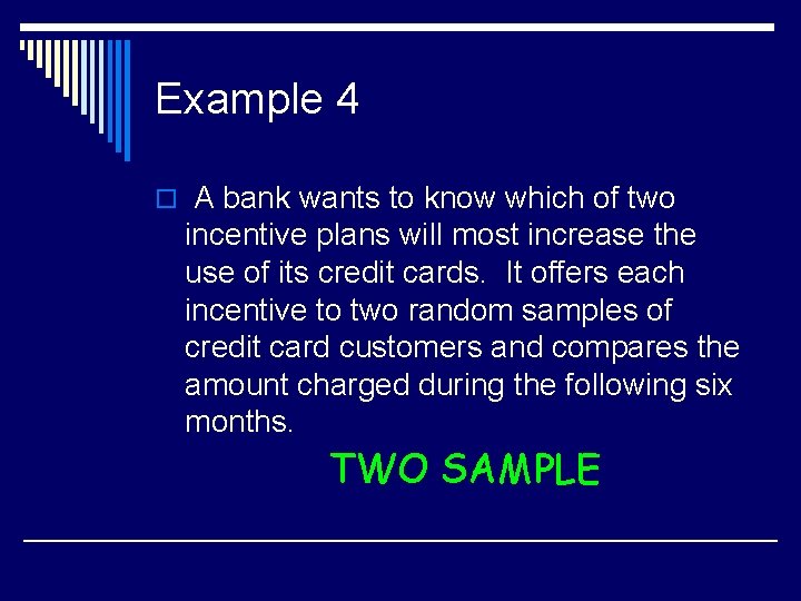 Example 4 o A bank wants to know which of two incentive plans will