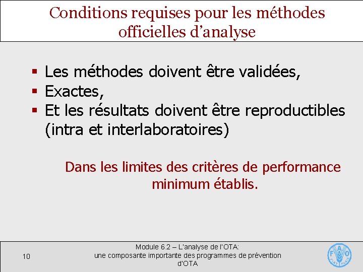 Conditions requises pour les méthodes officielles d’analyse § Les méthodes doivent être validées, §