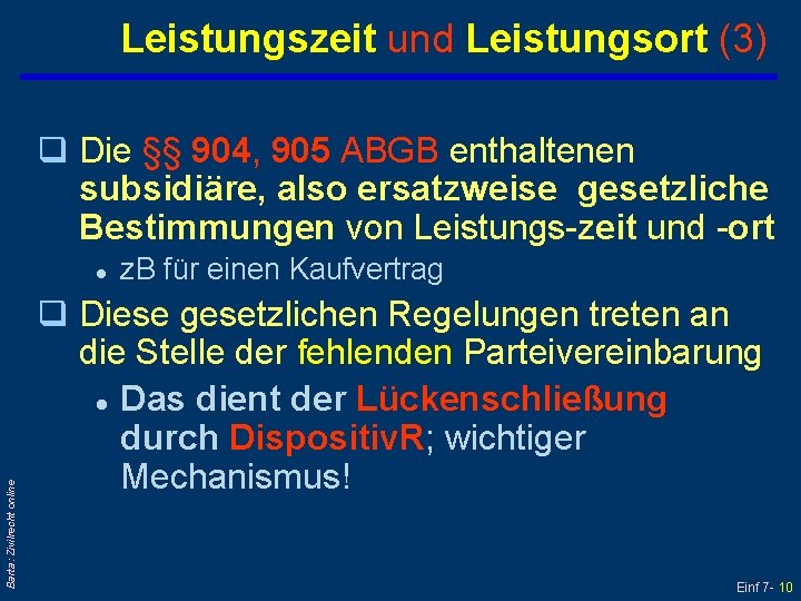 Leistungszeit und Leistungsort (3) q Die §§ 904, 905 ABGB enthaltenen subsidiäre, also ersatzweise