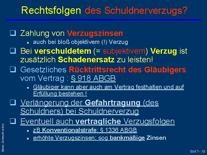 Rechtsfolgen des Schuldnerverzugs? q Zahlung von Verzugszinsen l auch bei bloß objektivem (!) Verzug
