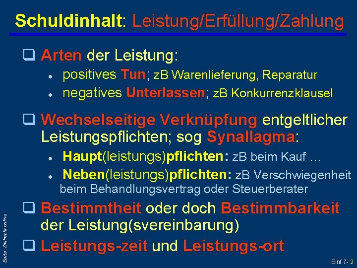 Schuldinhalt: Leistung/Erfüllung/Zahlung q Arten der Leistung: l l positives Tun; z. B Warenlieferung, Reparatur