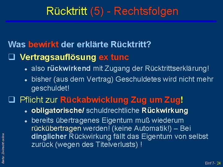 Rücktritt (5) - Rechtsfolgen Was bewirkt der erklärte Rücktritt? q Vertragsauflösung ex tunc l