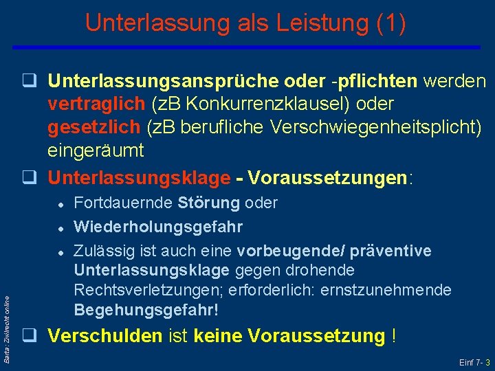 Unterlassung als Leistung (1) q Unterlassungsansprüche oder -pflichten werden vertraglich (z. B Konkurrenzklausel) oder