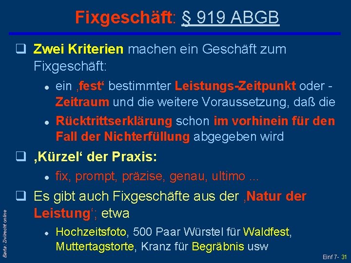 Fixgeschäft: § 919 ABGB q Zwei Kriterien machen ein Geschäft zum Fixgeschäft: l l