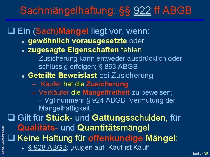 Sachmängelhaftung: §§ 922 ff ABGB q Ein (Sach)Mangel liegt vor, wenn: l l gewöhnlich