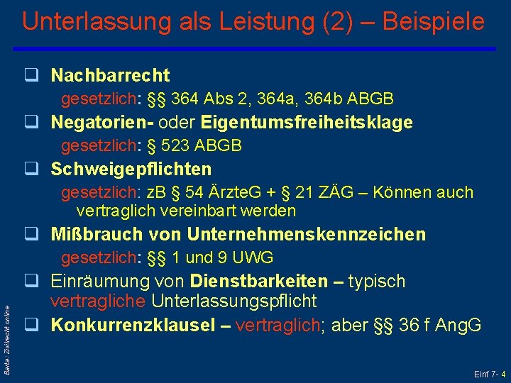 Unterlassung als Leistung (2) – Beispiele q Nachbarrecht gesetzlich: §§ 364 Abs 2, 364